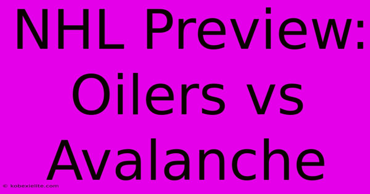 NHL Preview: Oilers Vs Avalanche