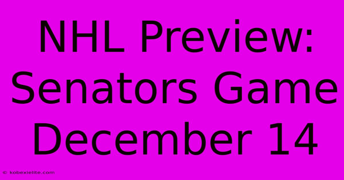 NHL Preview: Senators Game December 14 NHL Preview: Senators Game December 14
