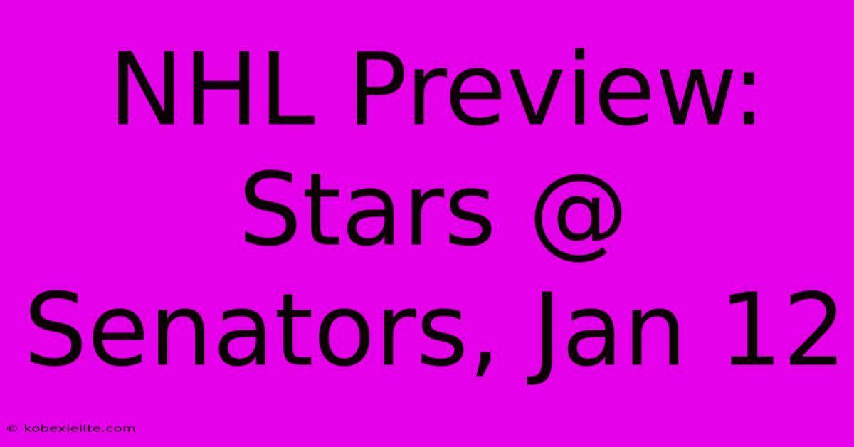 NHL Preview: Stars @ Senators, Jan 12