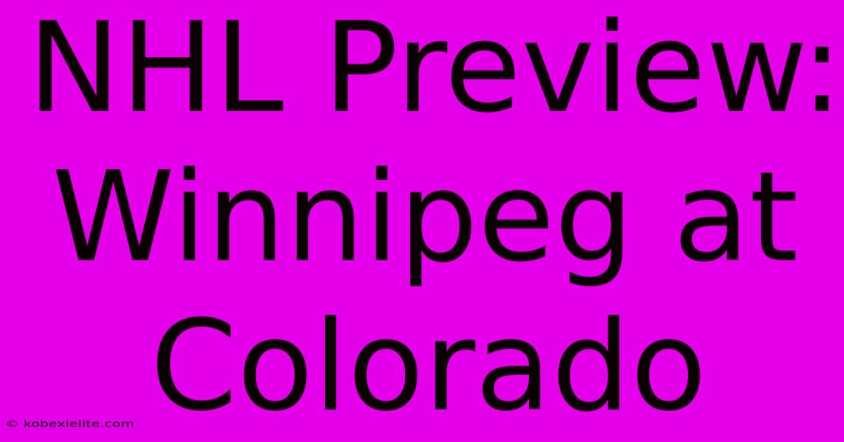 NHL Preview: Winnipeg At Colorado