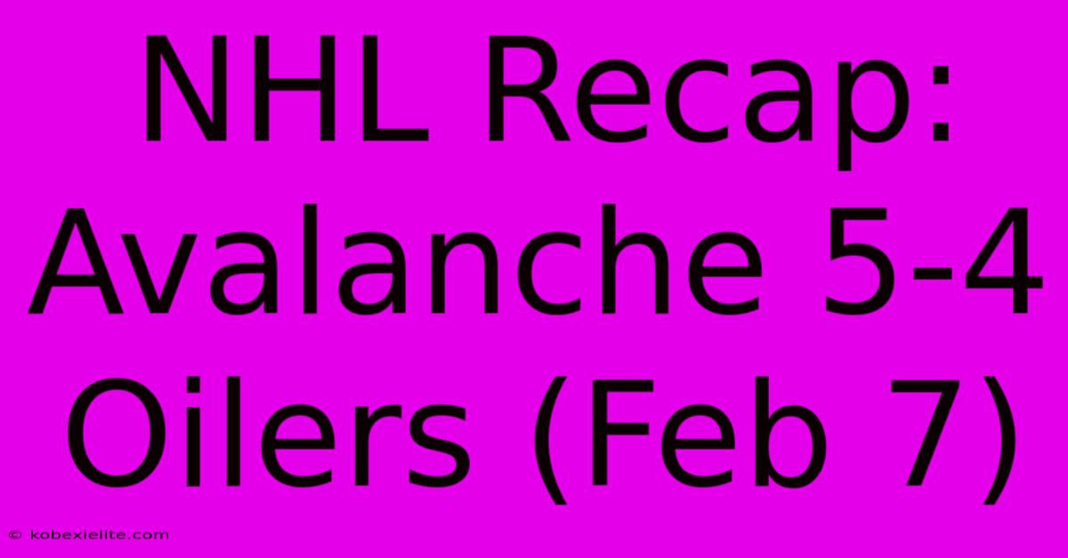 NHL Recap: Avalanche 5-4 Oilers (Feb 7)