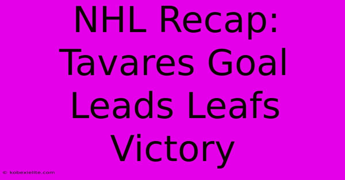 NHL Recap: Tavares Goal Leads Leafs Victory