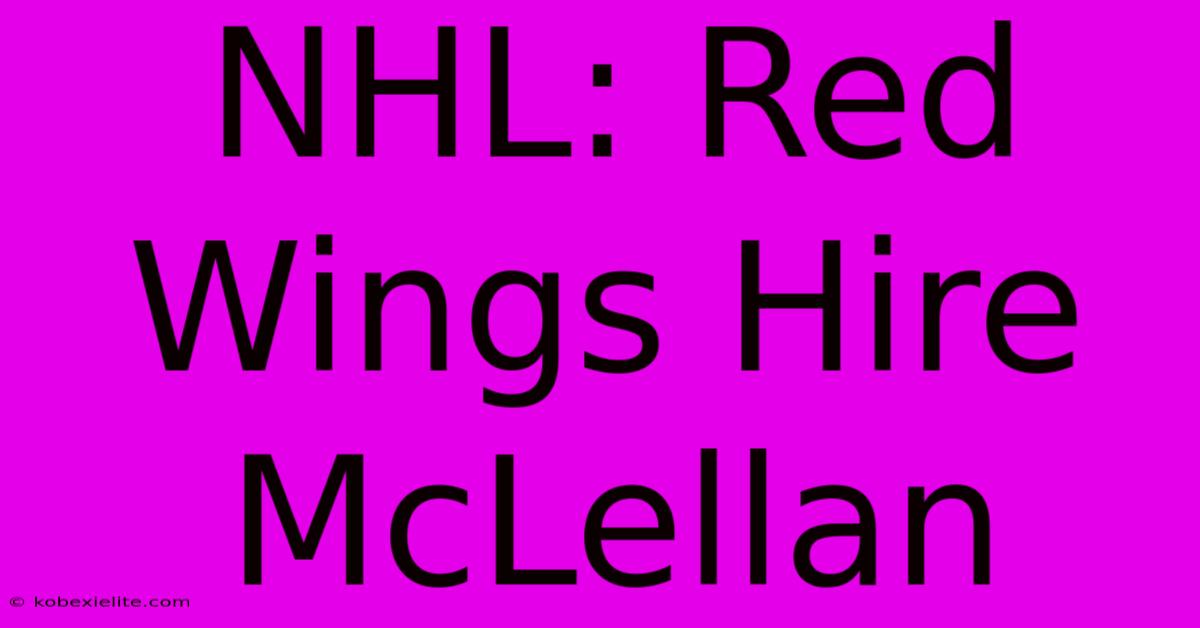 NHL: Red Wings Hire McLellan