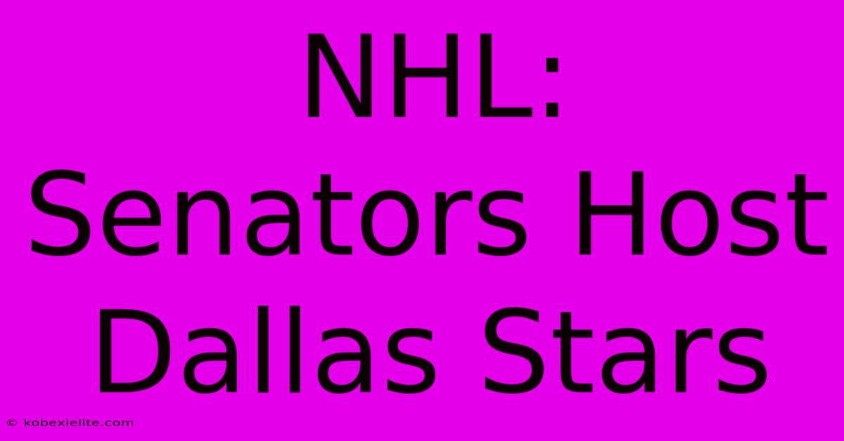 NHL: Senators Host Dallas Stars