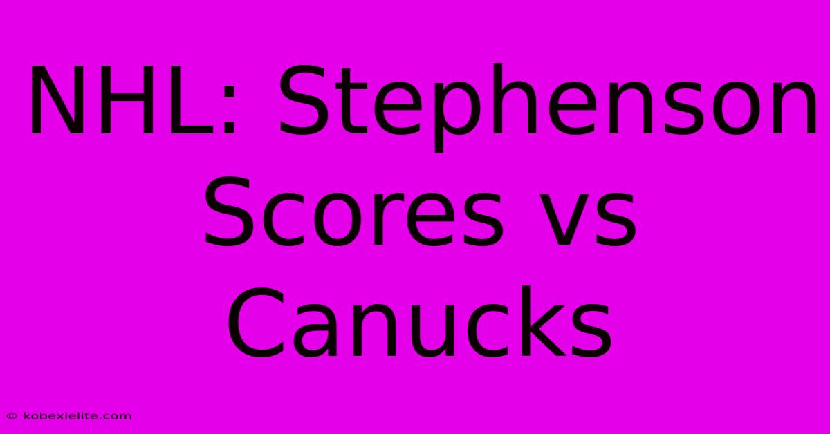 NHL: Stephenson Scores Vs Canucks