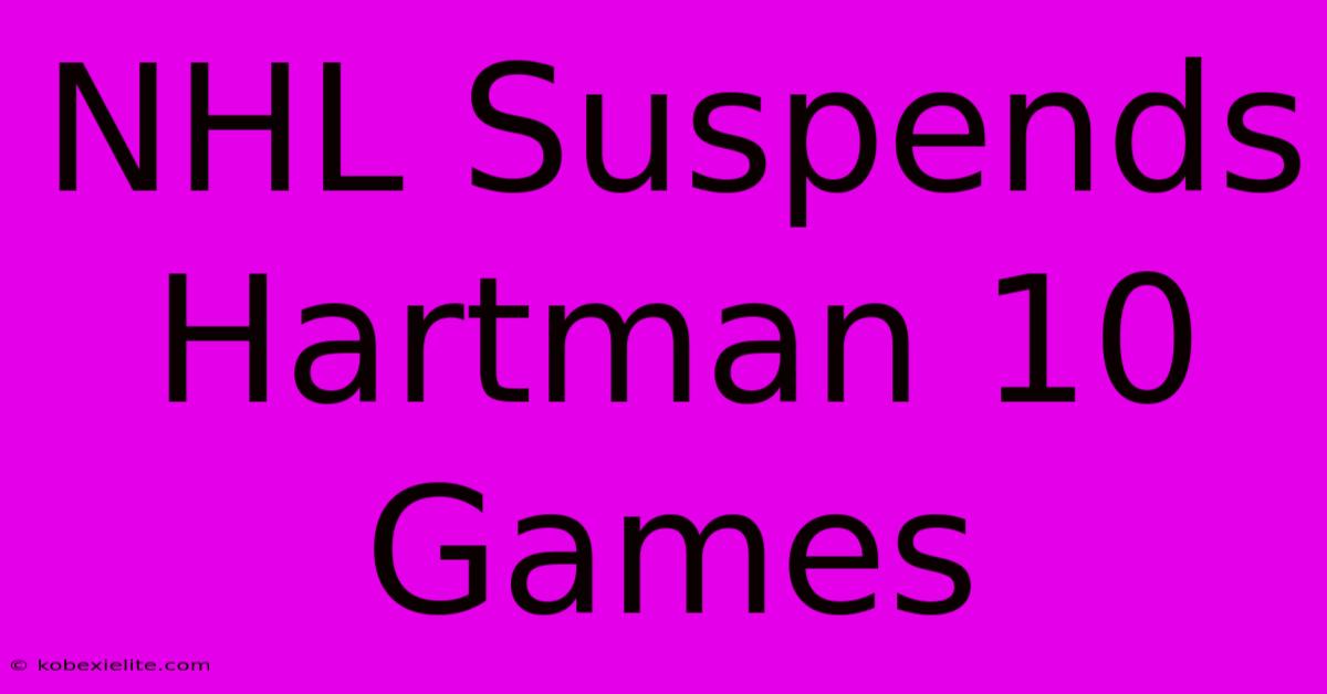 NHL Suspends Hartman 10 Games