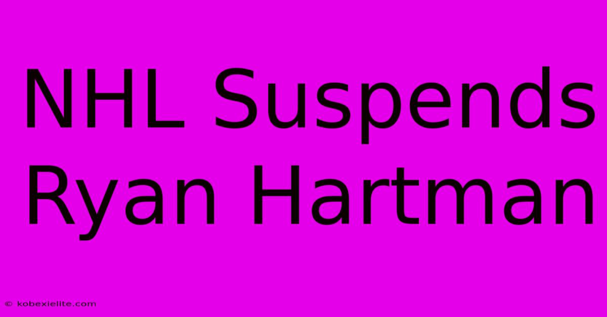 NHL Suspends Ryan Hartman