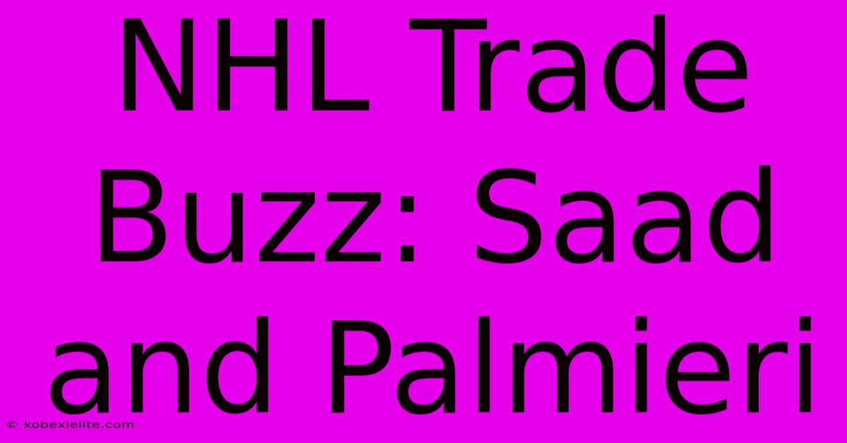 NHL Trade Buzz: Saad And Palmieri