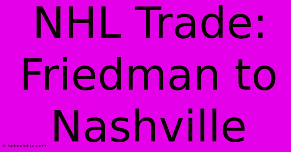 NHL Trade: Friedman To Nashville