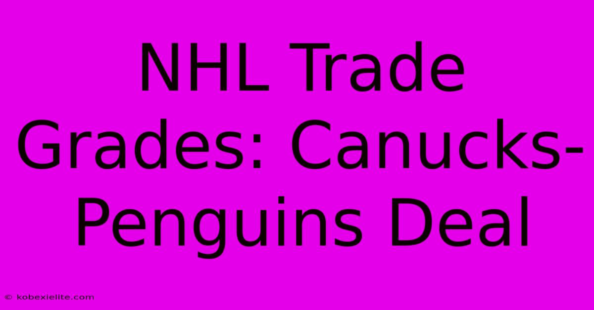 NHL Trade Grades: Canucks-Penguins Deal