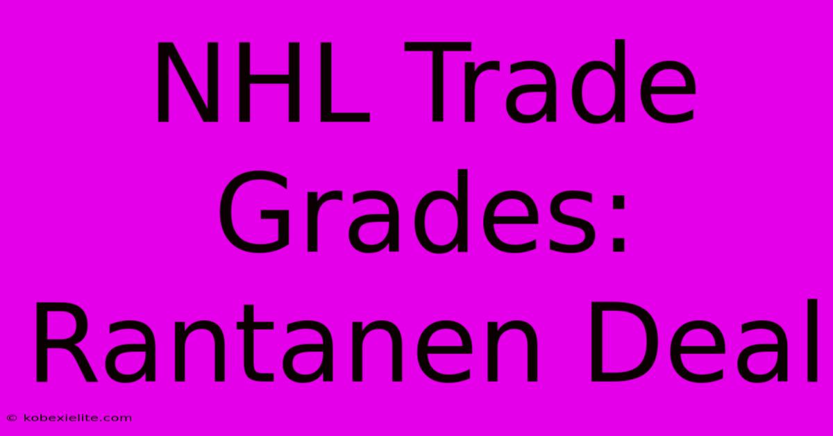 NHL Trade Grades: Rantanen Deal