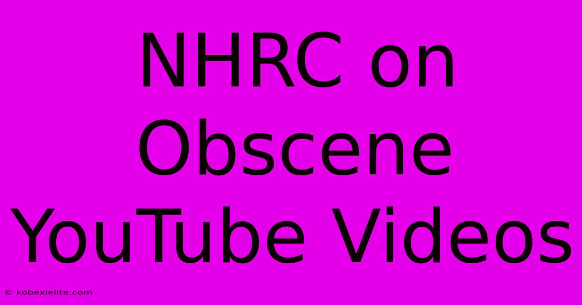 NHRC On Obscene YouTube Videos