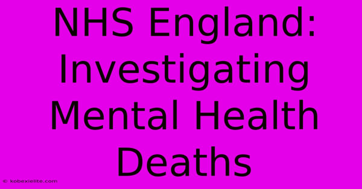 NHS England: Investigating Mental Health Deaths