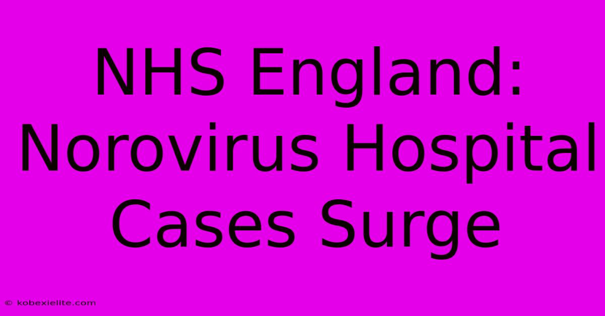 NHS England: Norovirus Hospital Cases Surge