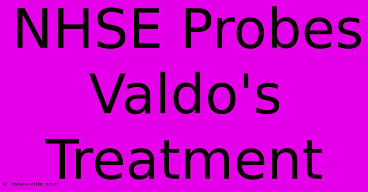 NHSE Probes Valdo's Treatment