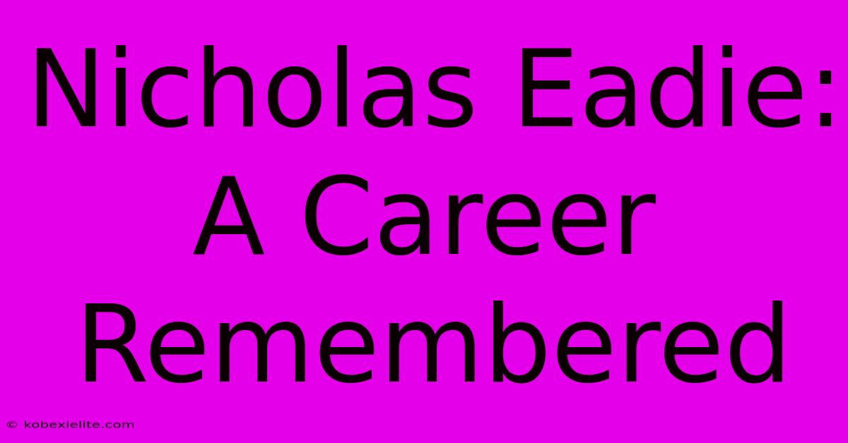 Nicholas Eadie: A Career Remembered