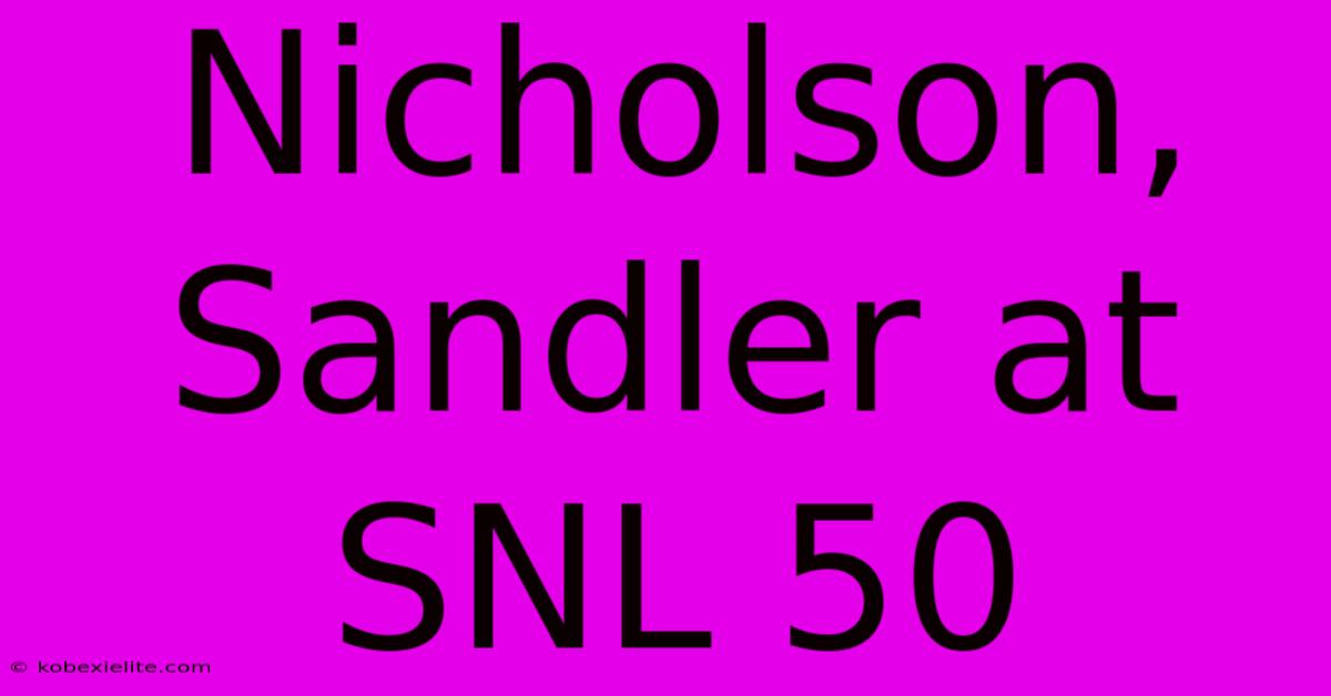 Nicholson, Sandler At SNL 50