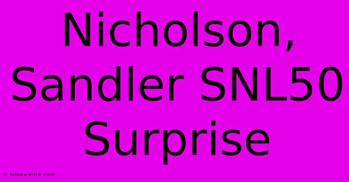 Nicholson, Sandler SNL50 Surprise