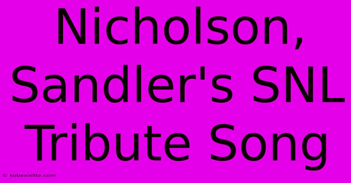 Nicholson, Sandler's SNL Tribute Song