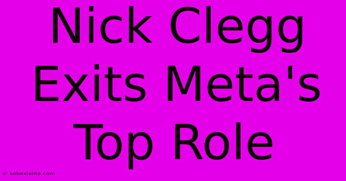 Nick Clegg Exits Meta's Top Role