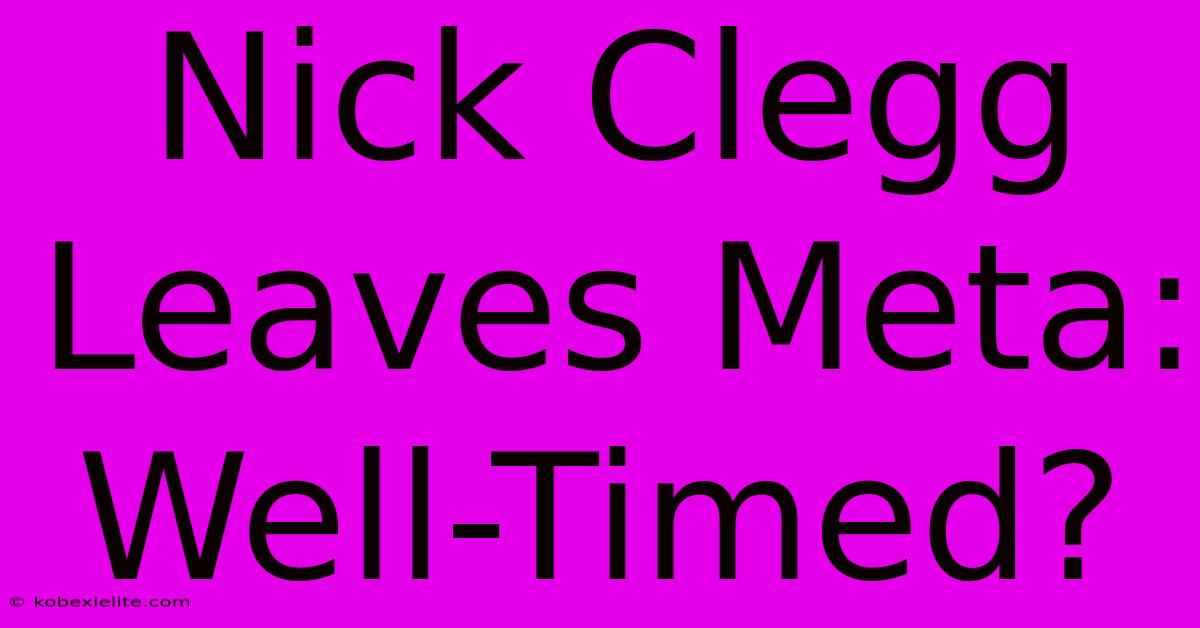 Nick Clegg Leaves Meta: Well-Timed?