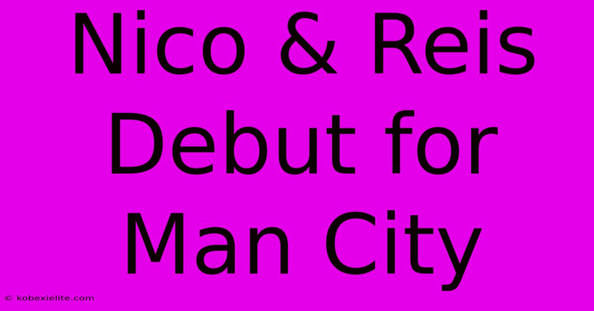 Nico & Reis Debut For Man City