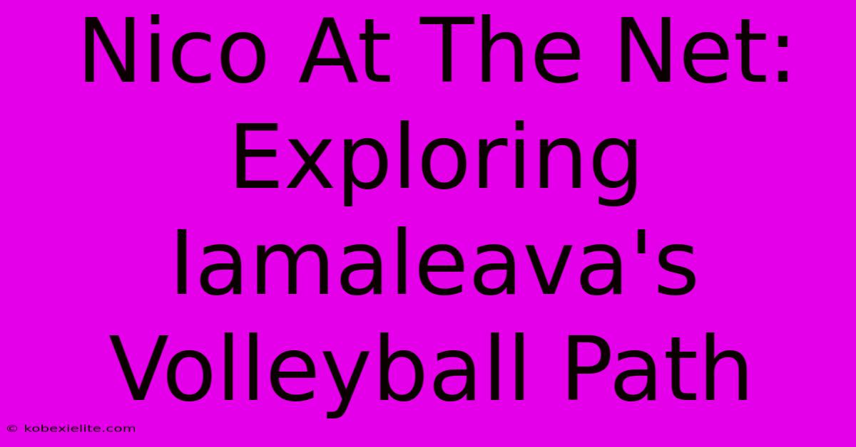 Nico At The Net: Exploring Iamaleava's Volleyball Path