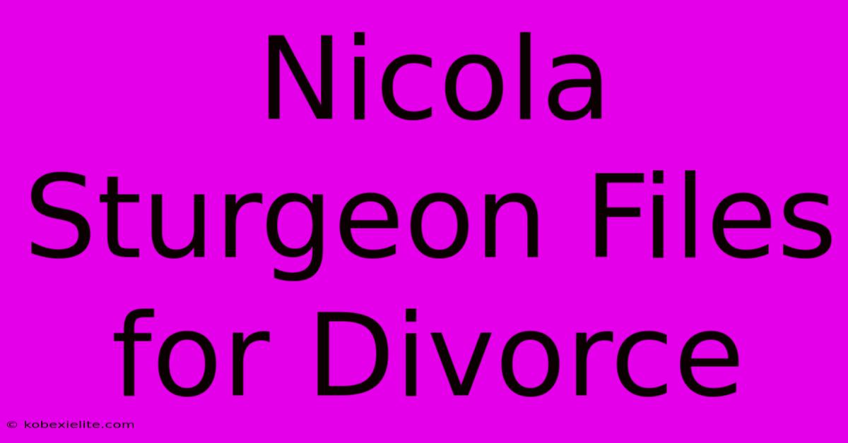 Nicola Sturgeon Files For Divorce