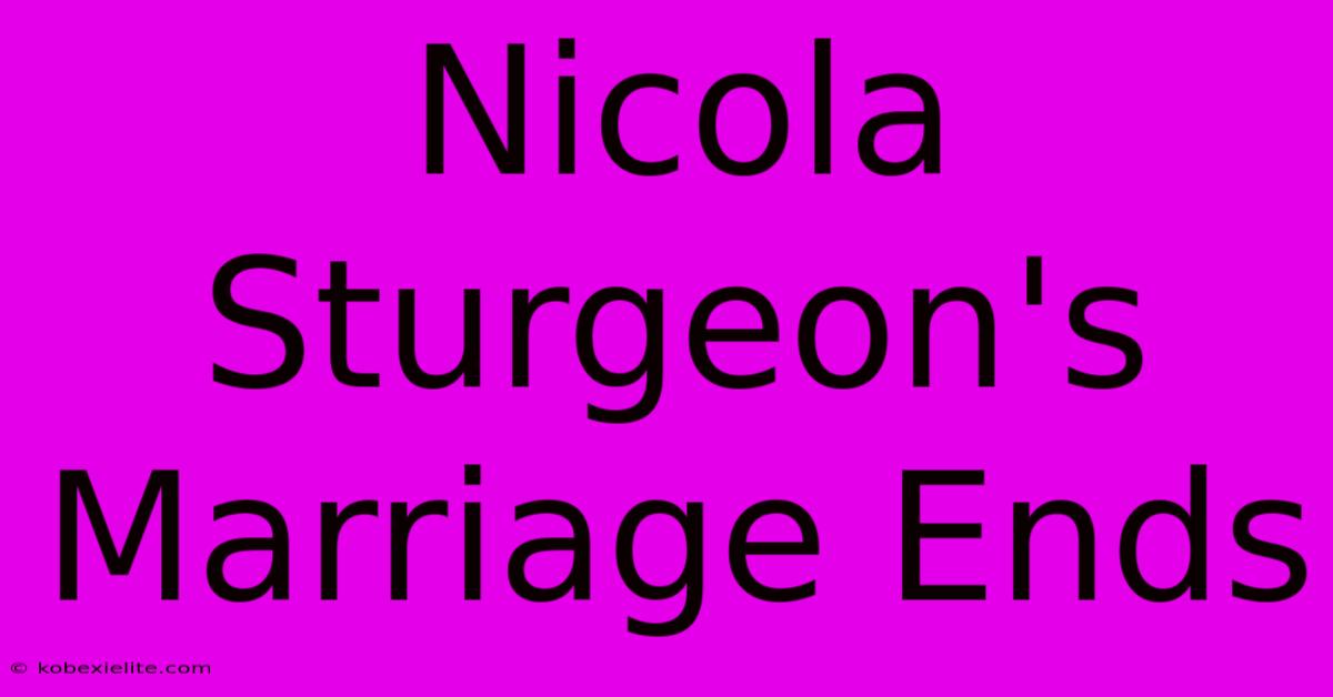 Nicola Sturgeon's Marriage Ends