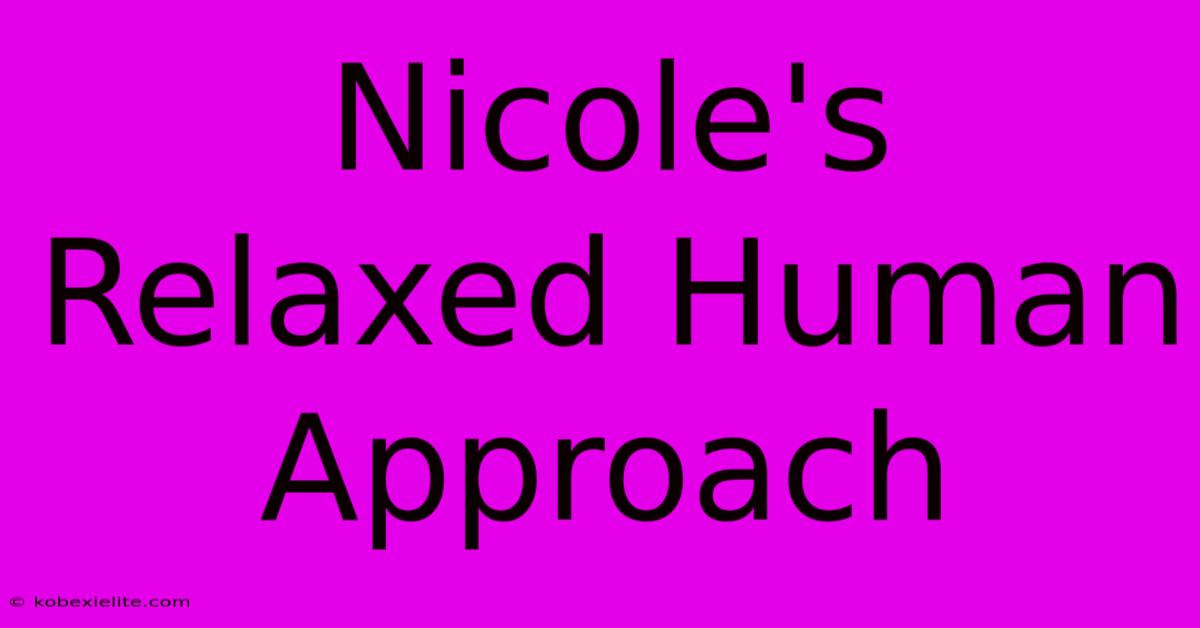 Nicole's Relaxed Human Approach