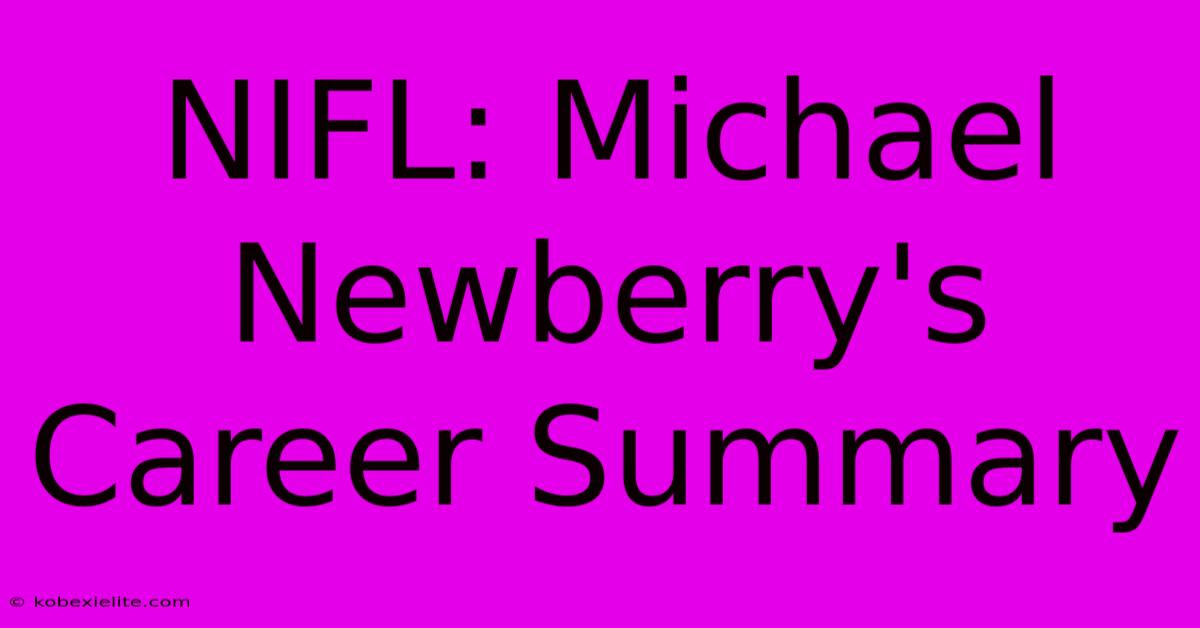 NIFL: Michael Newberry's Career Summary