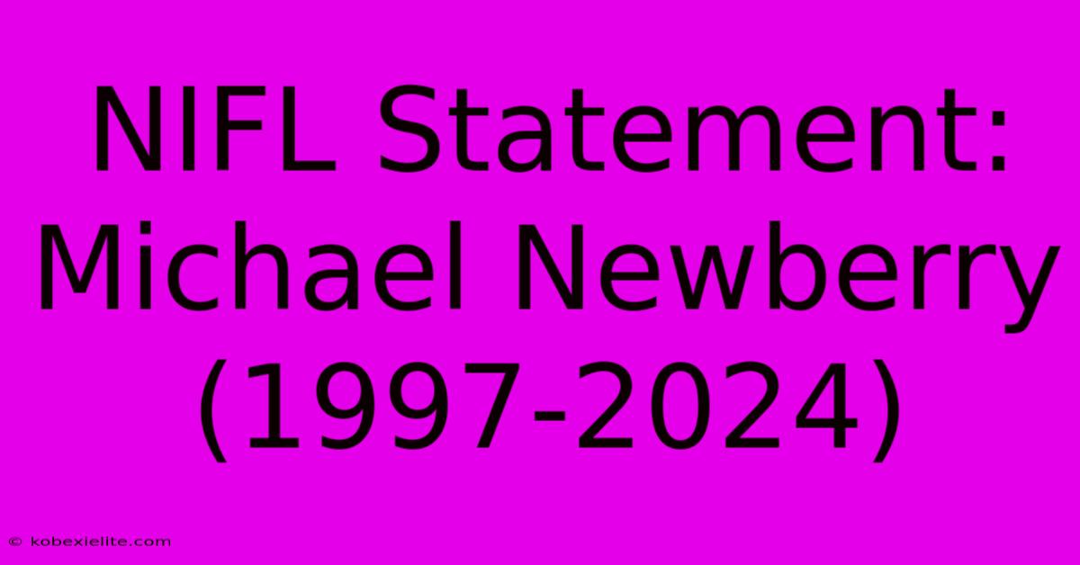 NIFL Statement: Michael Newberry (1997-2024)