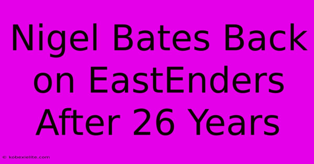 Nigel Bates Back On EastEnders After 26 Years