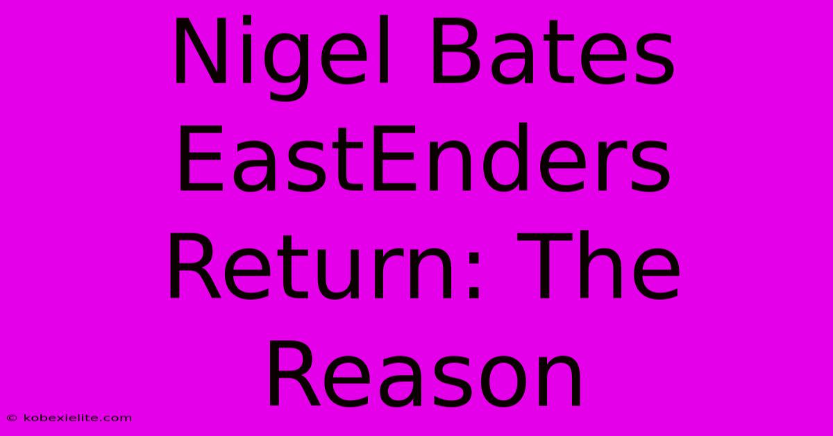 Nigel Bates EastEnders Return: The Reason