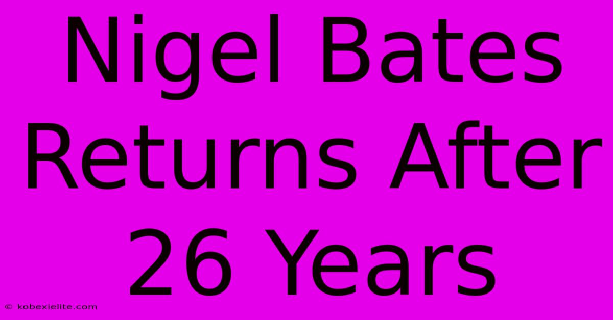 Nigel Bates Returns After 26 Years