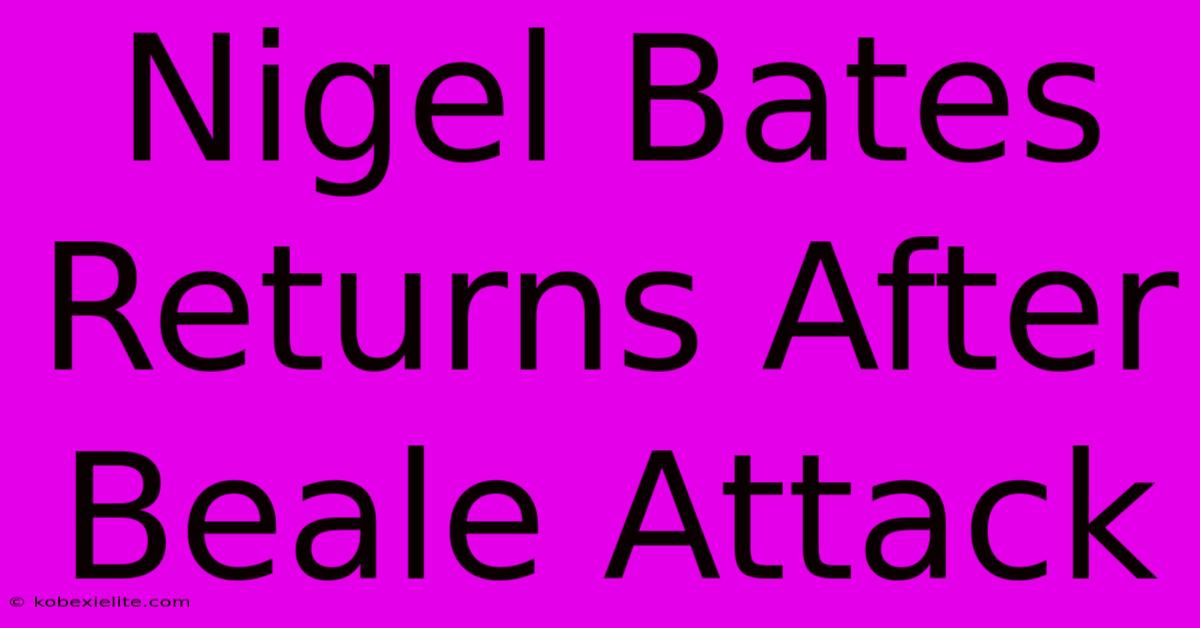 Nigel Bates Returns After Beale Attack