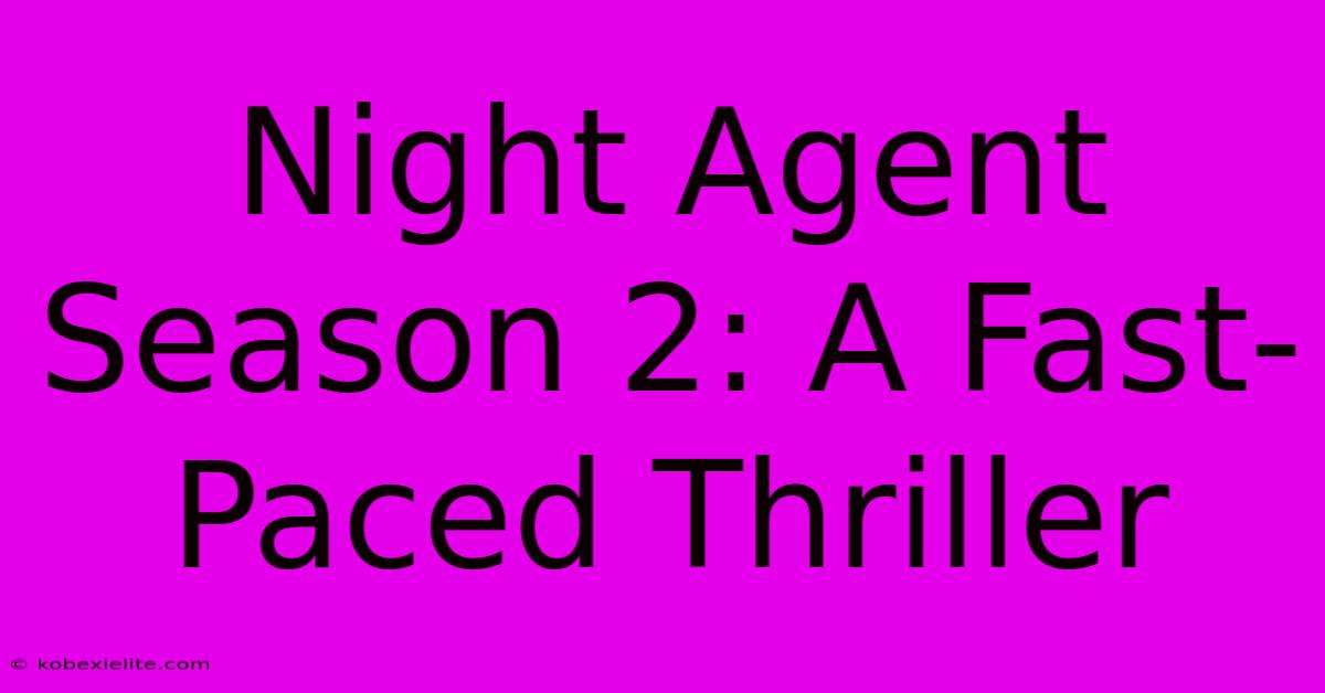 Night Agent Season 2: A Fast-Paced Thriller