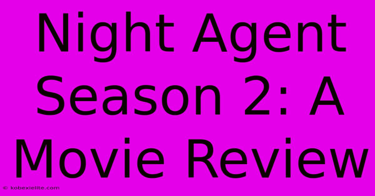 Night Agent Season 2: A Movie Review