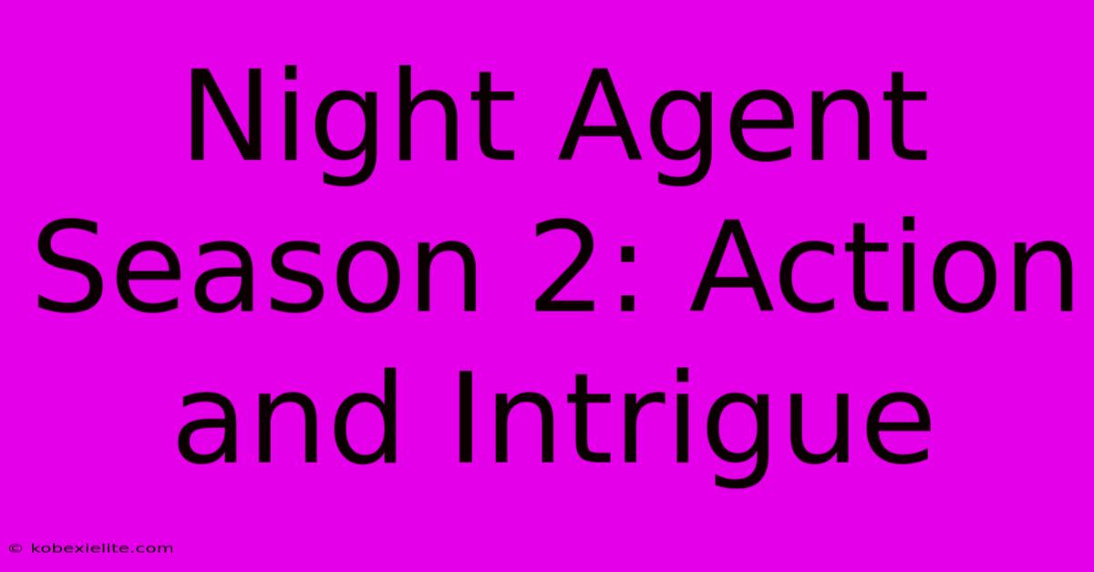 Night Agent Season 2: Action And Intrigue