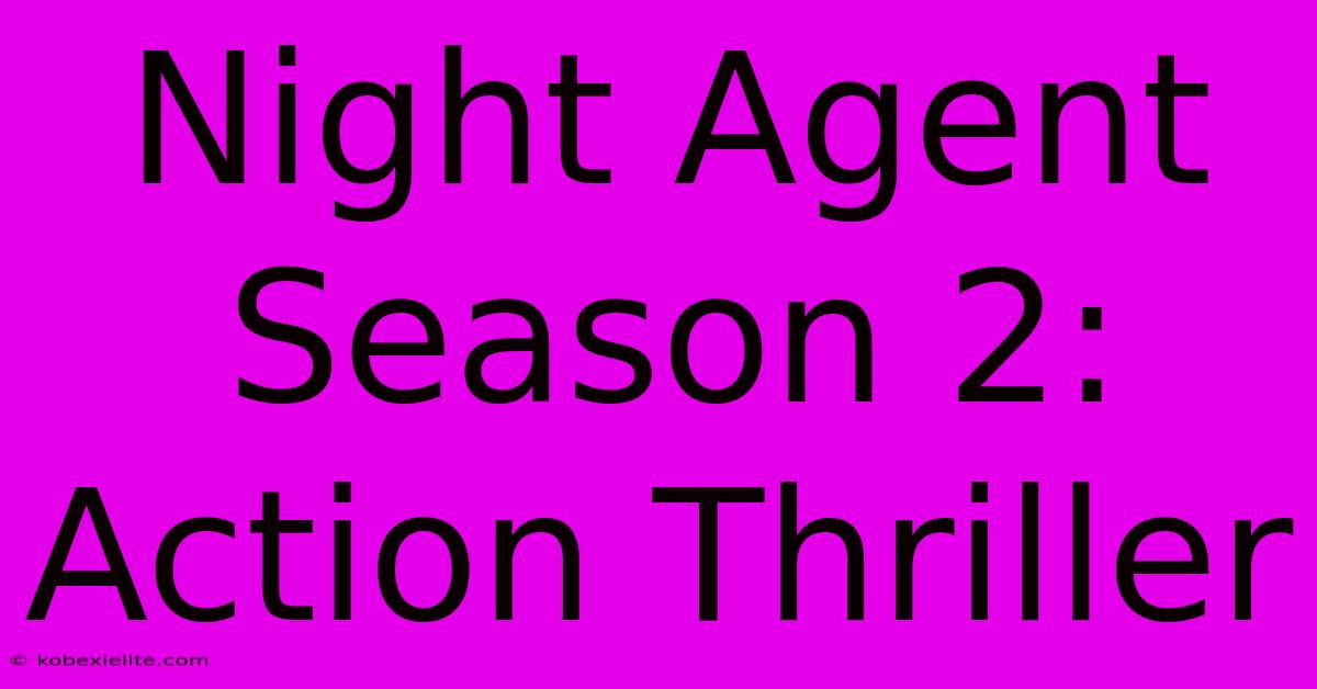 Night Agent Season 2: Action Thriller