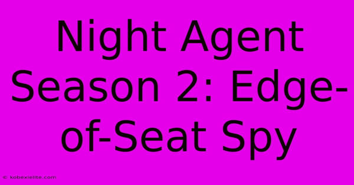 Night Agent Season 2: Edge-of-Seat Spy