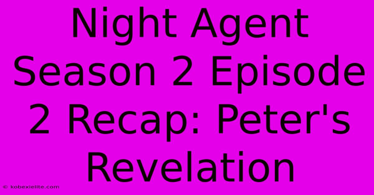 Night Agent Season 2 Episode 2 Recap: Peter's Revelation