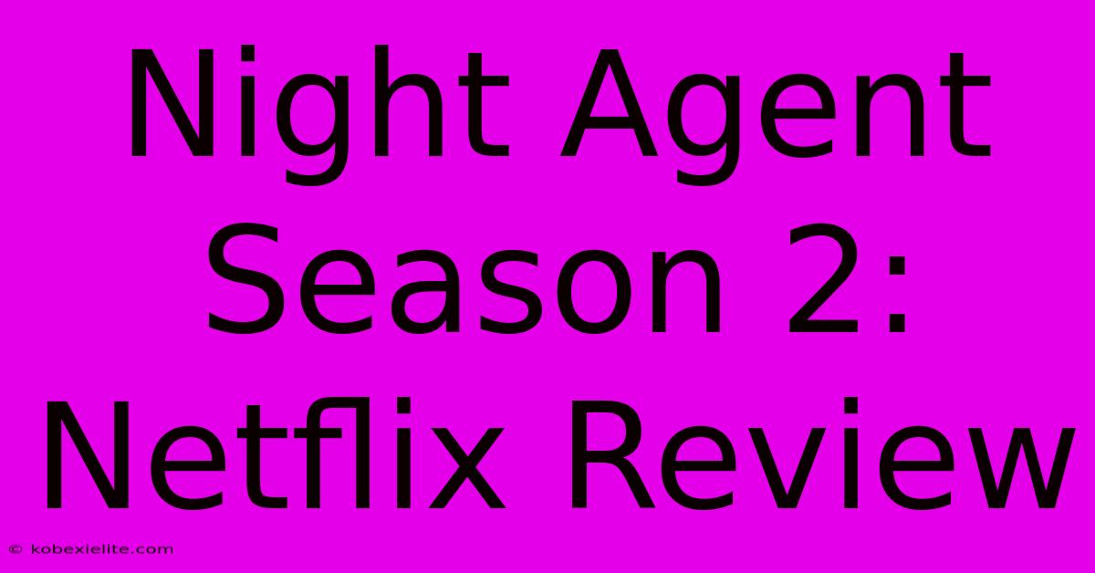 Night Agent Season 2: Netflix Review