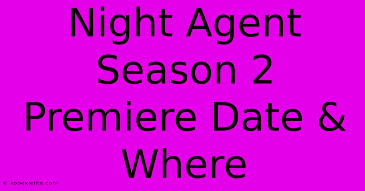 Night Agent Season 2 Premiere Date & Where