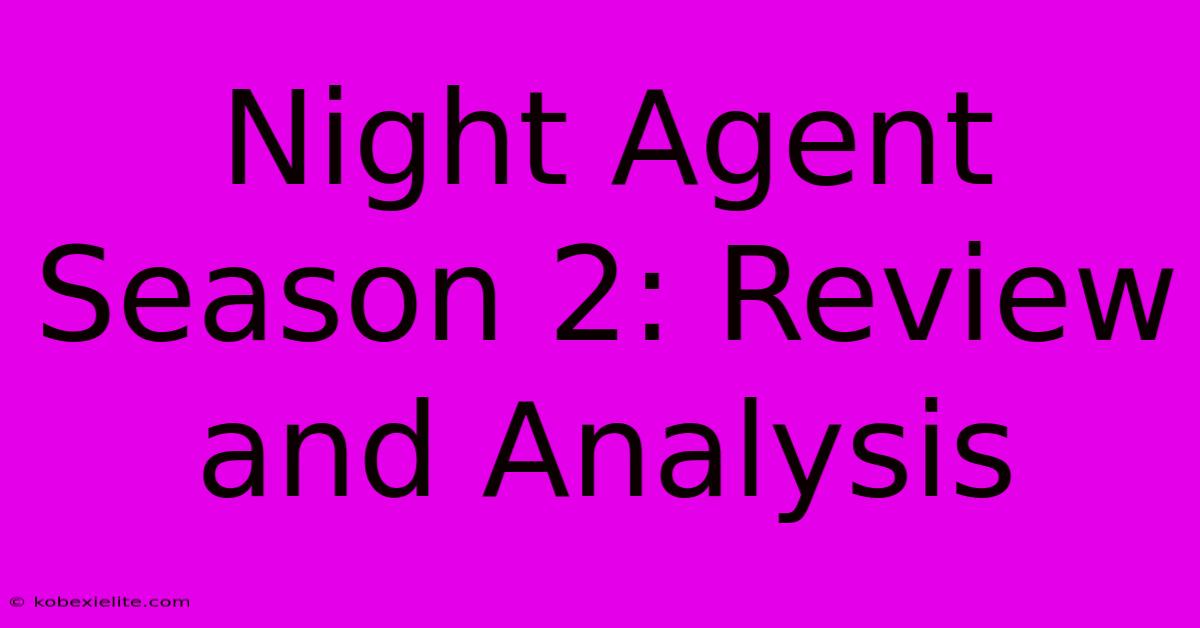 Night Agent Season 2:  Review And Analysis