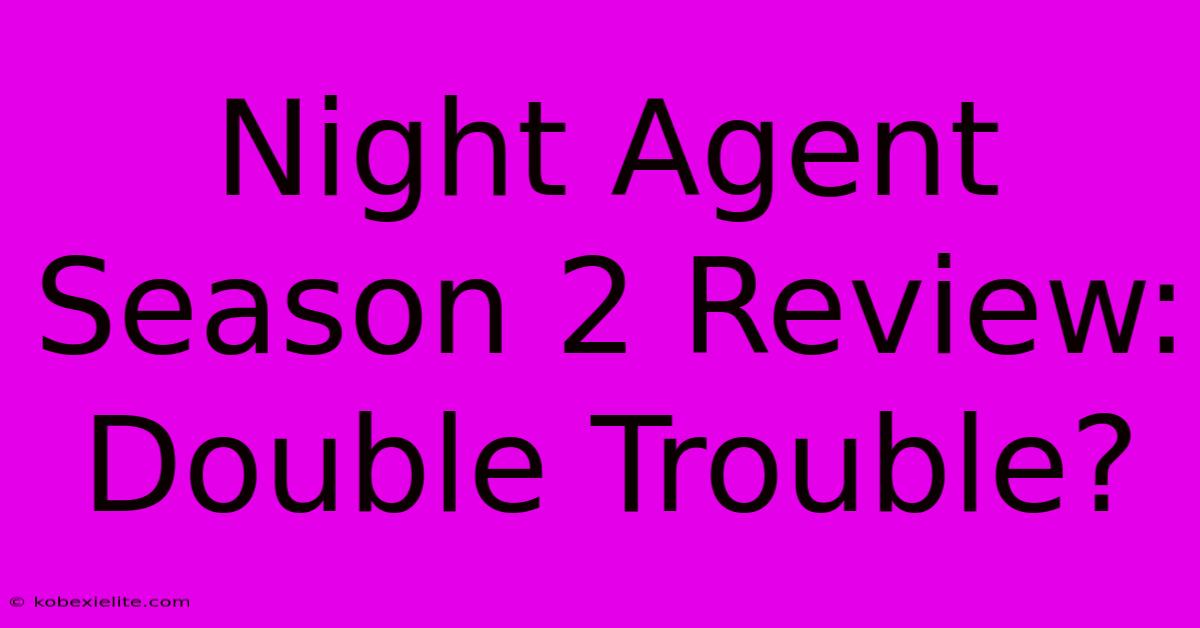 Night Agent Season 2 Review: Double Trouble?