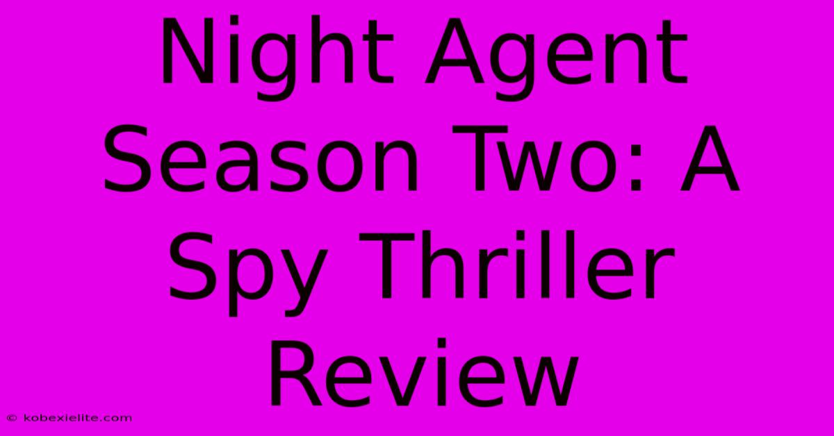 Night Agent Season Two: A Spy Thriller Review