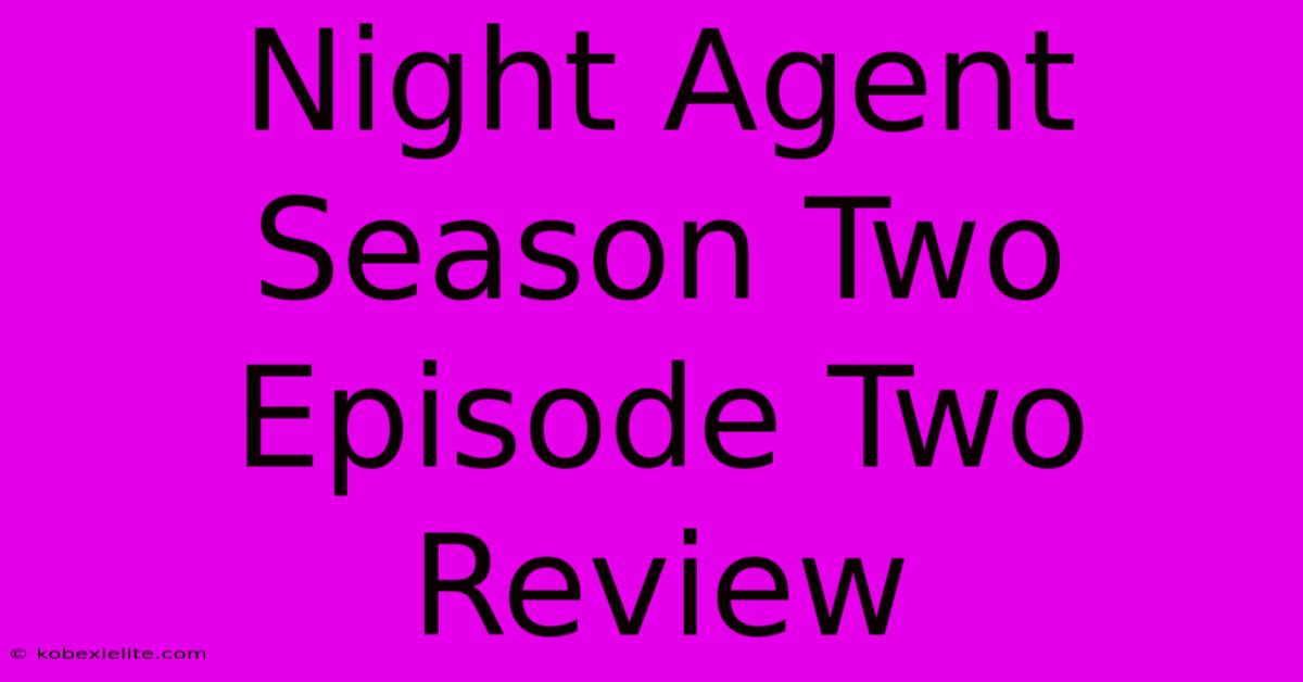 Night Agent Season Two Episode Two Review