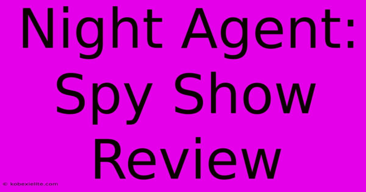 Night Agent: Spy Show Review