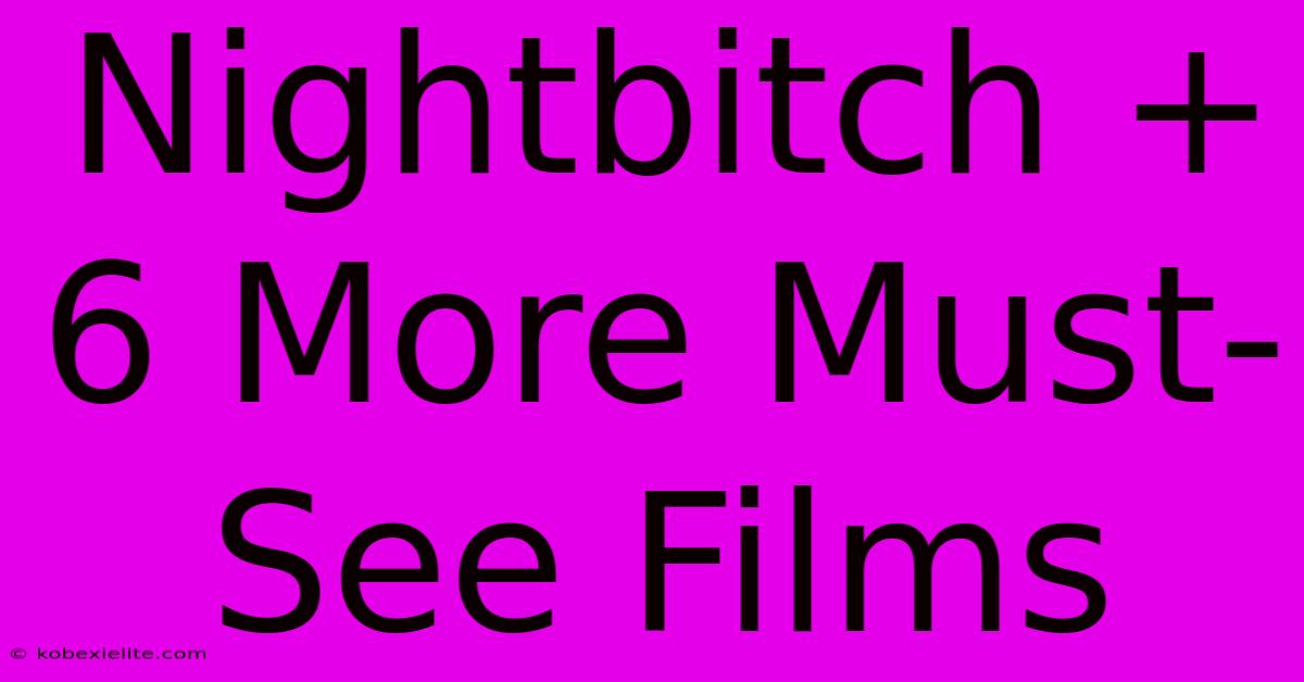 Nightbitch + 6 More Must-See Films